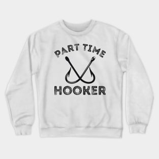 Part Time Hooker fishing lover joke Crewneck Sweatshirt